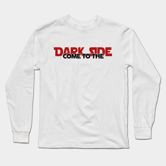 Come To The Dark Side Long Sleeve T-Shirt by displace_design